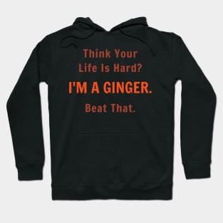 Think Your Life is Hard I'm A Ginger Beat That Hoodie